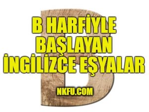 B Harfi İle Başlayan İngilizce Eşyalar, İsimleri, Türkçe Karşılıkları